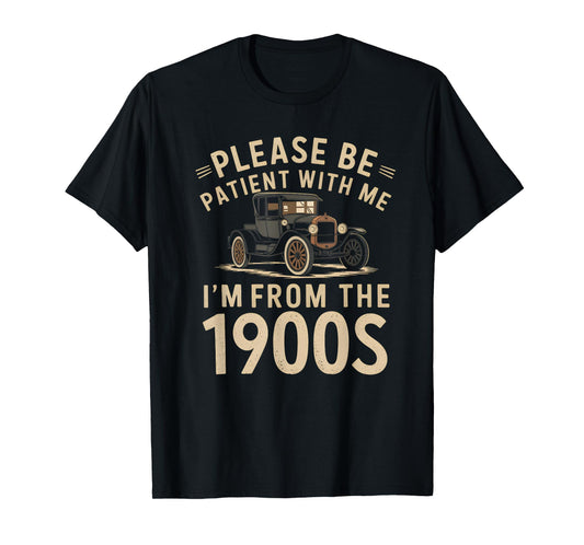 Please Be Patient With Me I'm From the 1900s Vintage Car T-Shirt