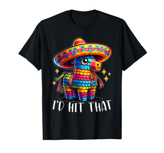 Cinco De Mayo Funny Ideas I'd Hit That Pinata Men Women Kids T-Shirt