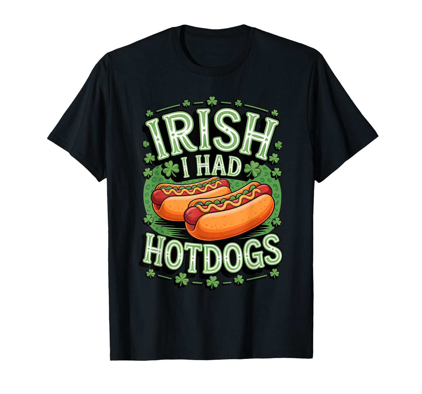 St. Patrick's Day Irish I Had Hotdogs Pun T-Shirt