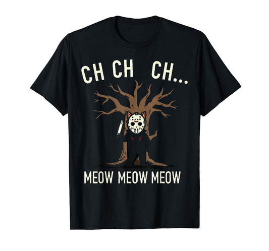 Ch Ch Ch Meow Meow Meow - Cat Movie Horror T-Shirt