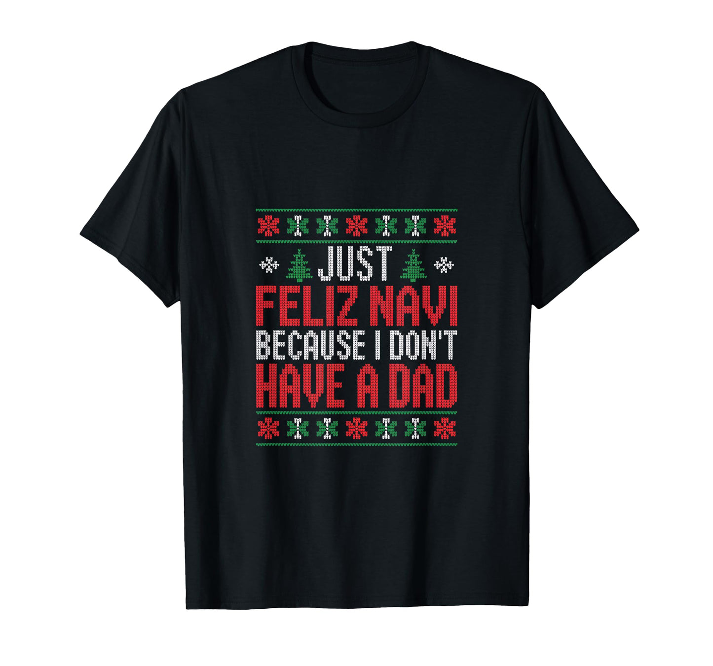 Just Feliz Navi Because I Dont Have A Dad Christmas T-Shirt