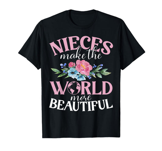 Nieces make the World more beautiful Niece T-Shirt