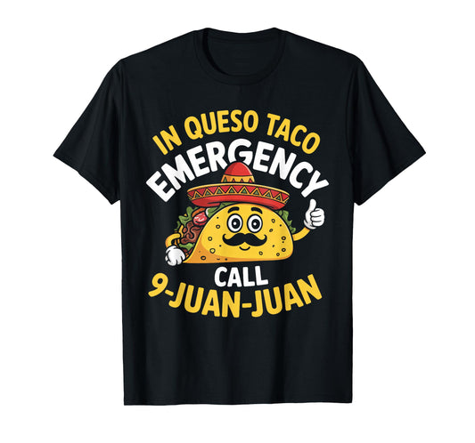 In Queso Emergency Call 9 Juan Juan Mexican Cinco De Mayo T-Shirt