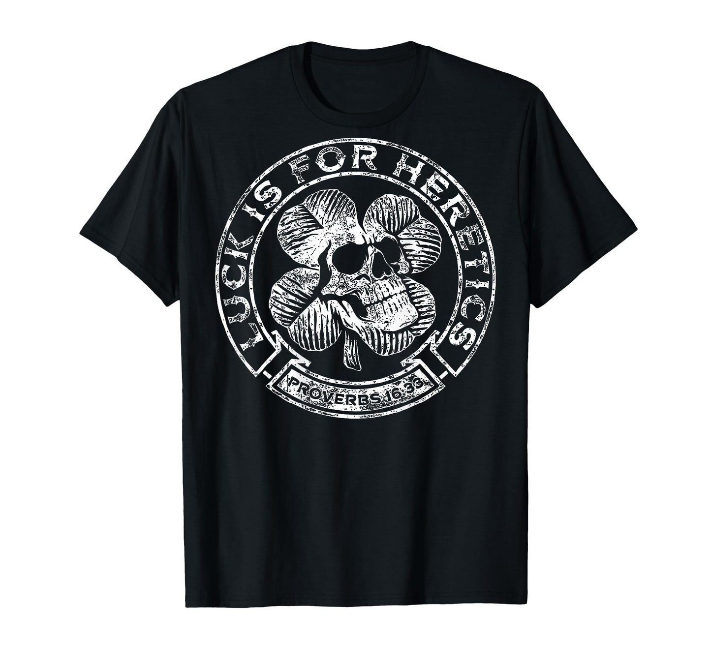 Lucky is for Heretics Proverbs 16:33 St Patricks Day On Back T-Shirt