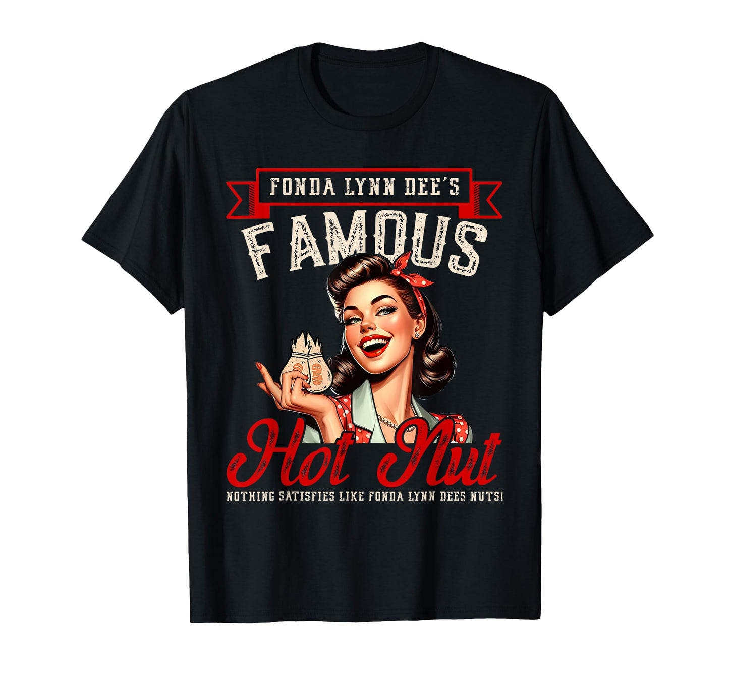 Fonda Lynn Dees Nuts Satisfies - Funny Adult Humor Quotes T-Shirt