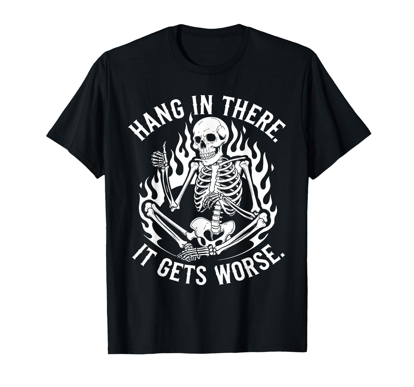 Hang In There It Gets Worse Skeleton Flames T-Shirt
