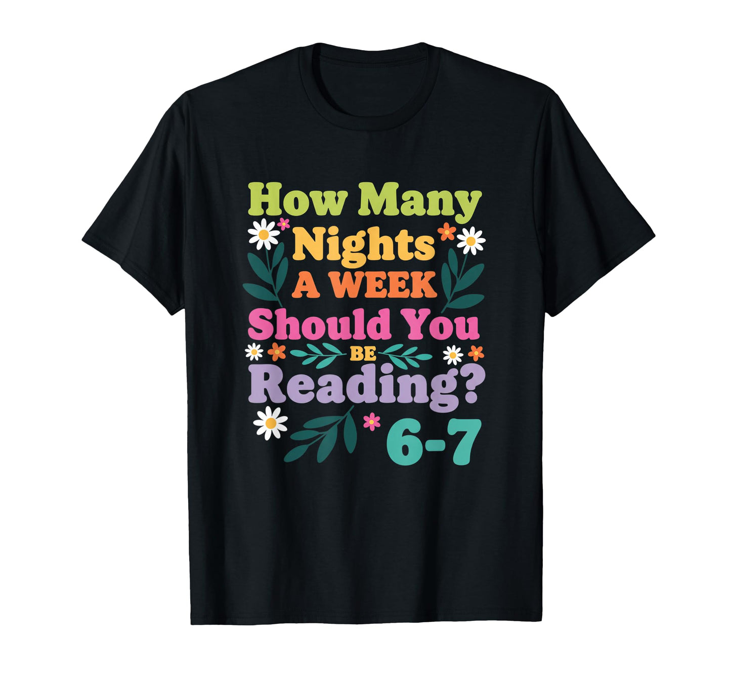 Education: How Many Nights A Week Should You Be Reading? 6-7 T-Shirt
