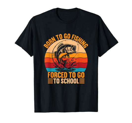 Born to Go Fishing Forced School Funny Men Women Kids Boys T-Shirt