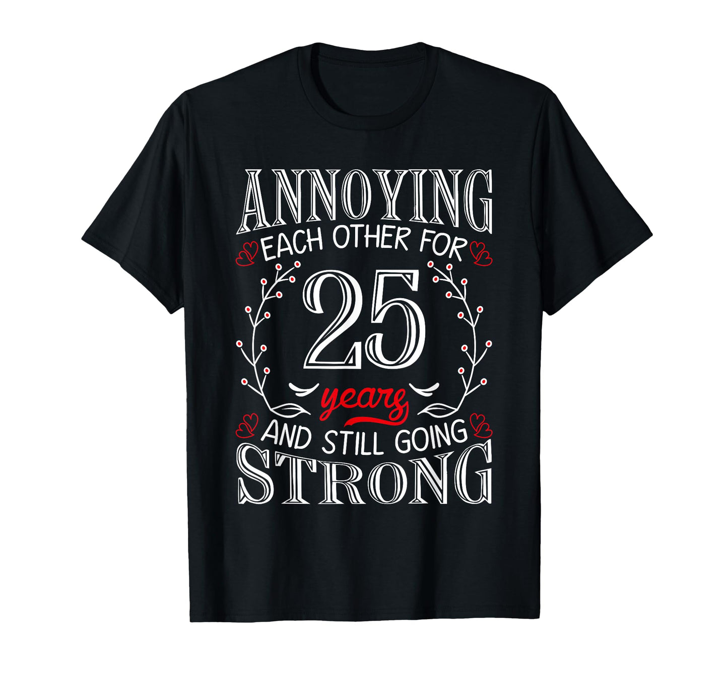 Annoying Each Other For 25 Years 25th Wedding Anniversary T-Shirt