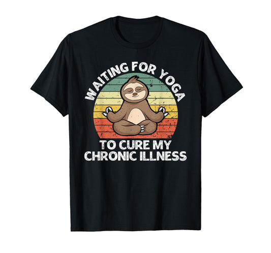 Waiting for Yoga to Cure My Chronic Illness Fun Sloth Animal T-Shirt