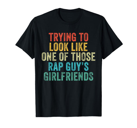 Trying to Look Rap Guy's Girlfriends Funny Workout Quote T-Shirt