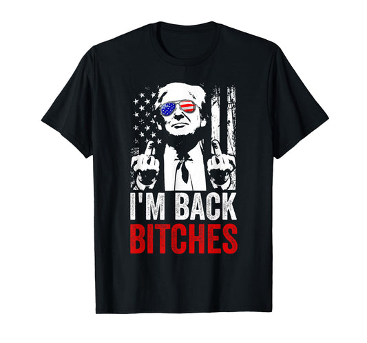 Funny Trump I'm Back Bitches Take Ameircan Great Again T-Shirt