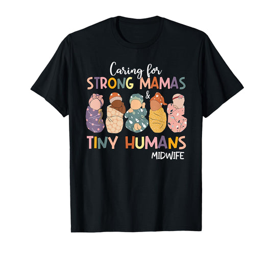 Groovy Caring For Strong Mamas & Tiny Humans Midwife T-Shirt