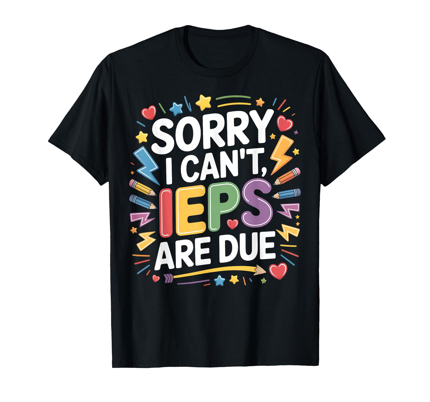 Sorry I Can't IEPS are Due - SPED Teacher Special T-Shirt