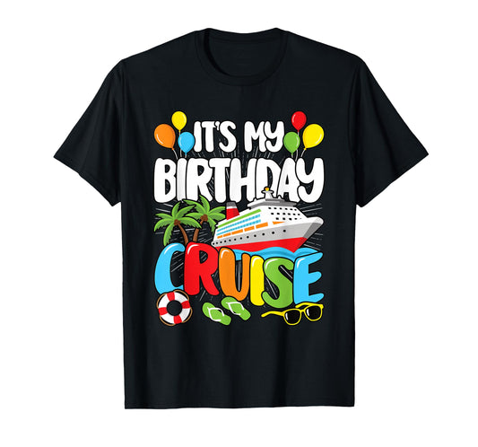 It's My Birthday Cruise Funny Sea Trip Men Women Kids T-Shirt
