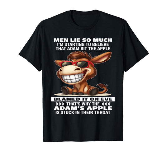 Donkey Men Lie So Much I'm Starting to Believe That Adam Bit T-Shirt