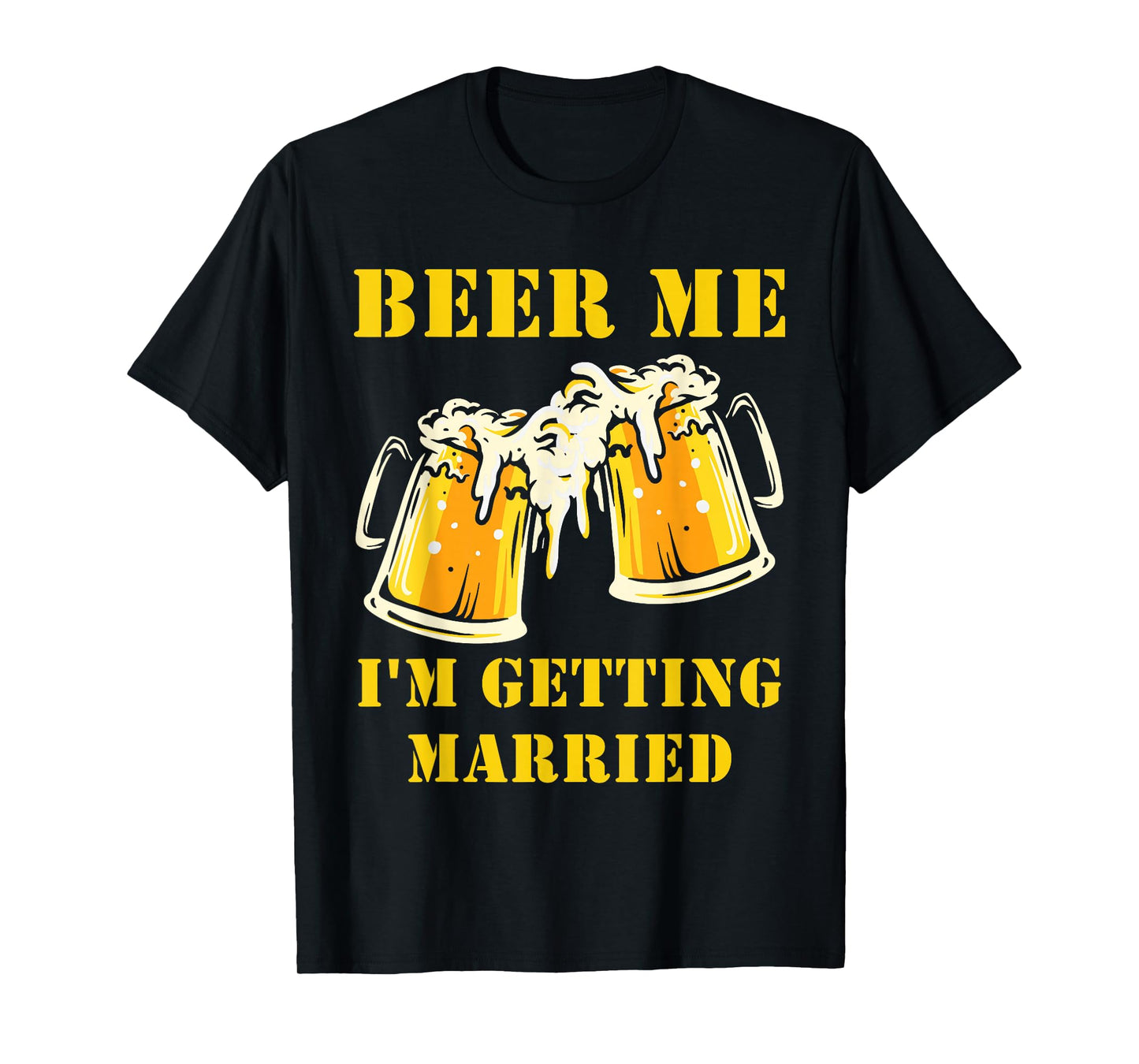 Beer Me I'm Getting Married Funny Groom Bachelor Party Mens T-Shirt