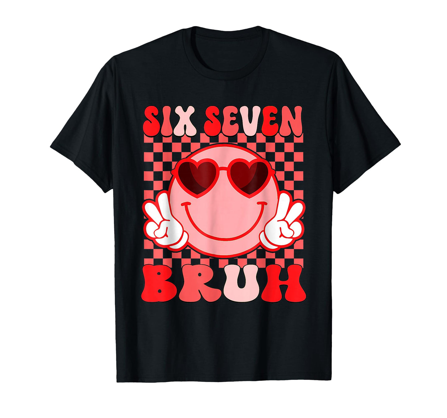 67 Six Seven Bruh Funny Valentine 6 7 Meme Kids Girls Women T-Shirt