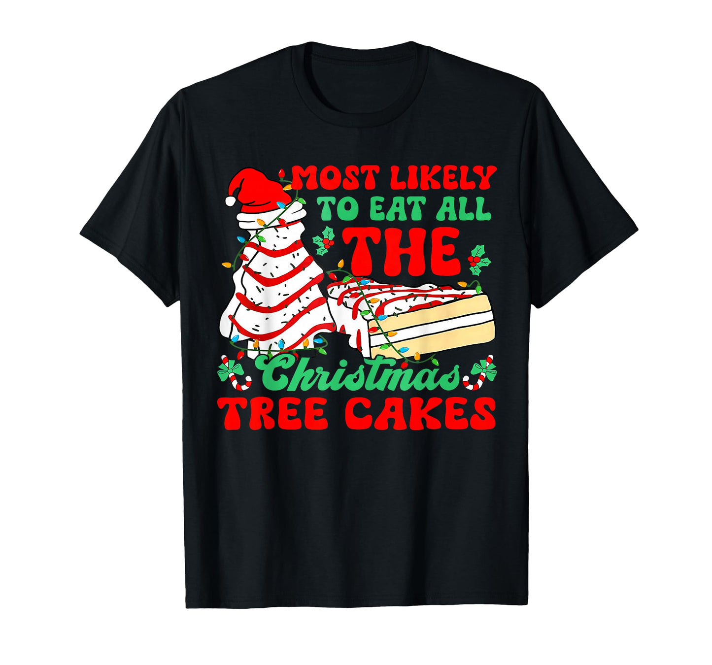 Most Likely to Eat All The Christmas Tree Cakes - Xmas Squad T-Shirt