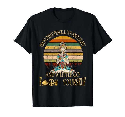 I'm Mostly Peace Love And Light & Little Go F Yourself T-Shirt