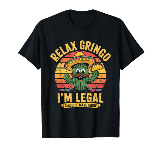 Relax Gringo I'm Legal Funny Cinco De Mayo Mexican Immigrant T-Shirt