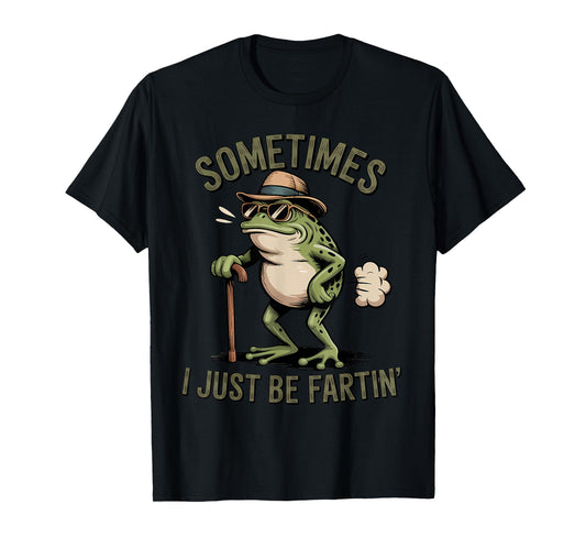 Sometimes I Just Be Fartin' Funny Frog Farting T-Shirt