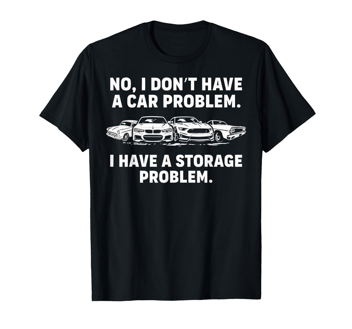 No I Don't Have a car Problem I Have a Storage Problem T-Shirt
