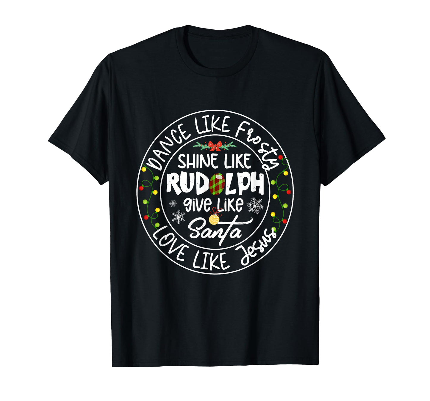 Dance Like Frosty Shine Like Rudolph Love Like Jesus Xmas T-Shirt
