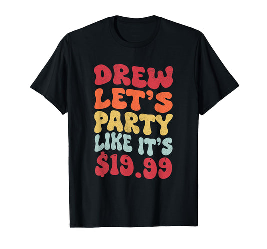 Drew let's party like it's $19.99 T-Shirt