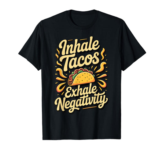 Inhale Tacos Exhale Negativity T-Shirt