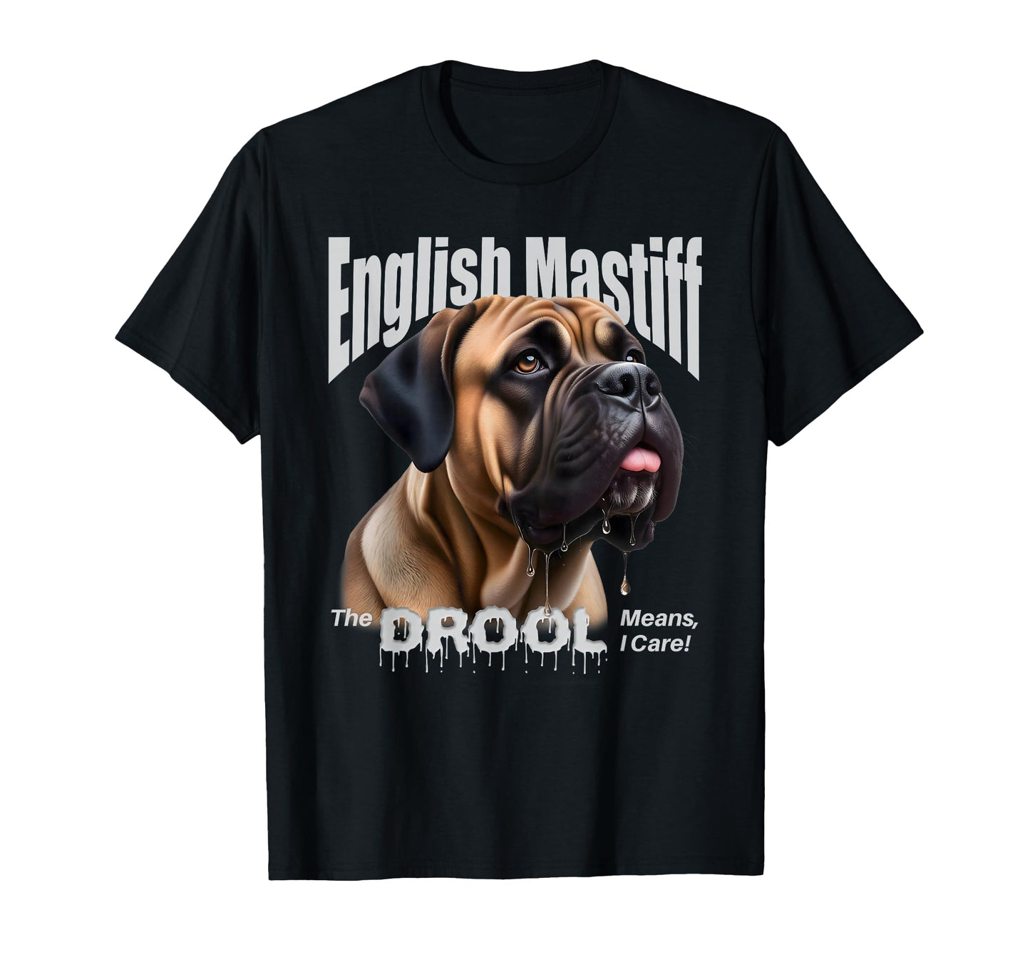 English Mastiff – The Drool Means I Care! – Fawn Mastiff T-Shirt