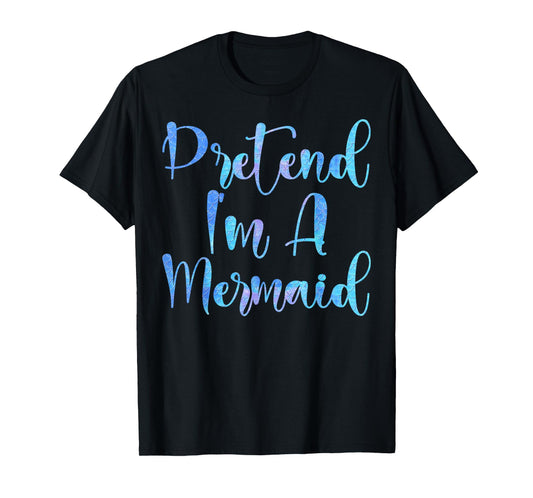 Pretend I'm A Mermaid Lazy Funny Mermaid Halloween T-Shirt