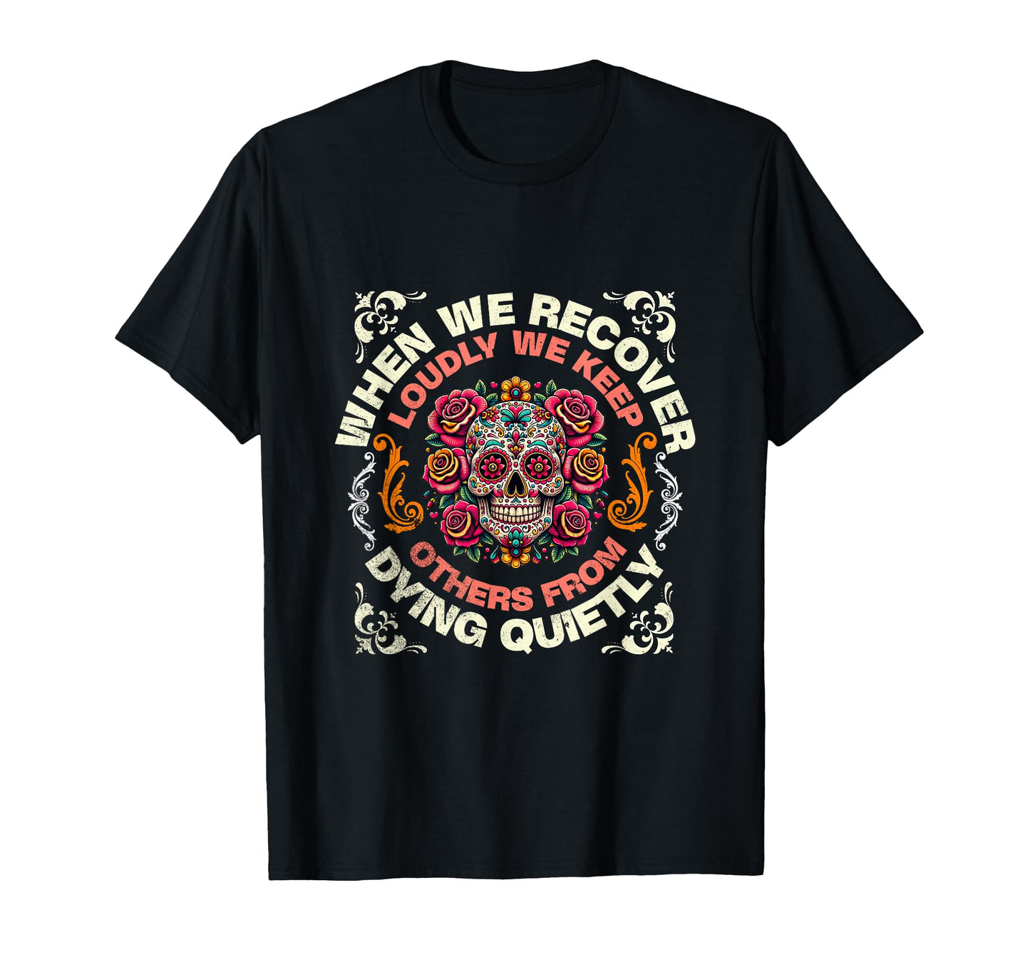 Retro We Recover Loudly We Keep Others From Dying Quietly T-Shirt