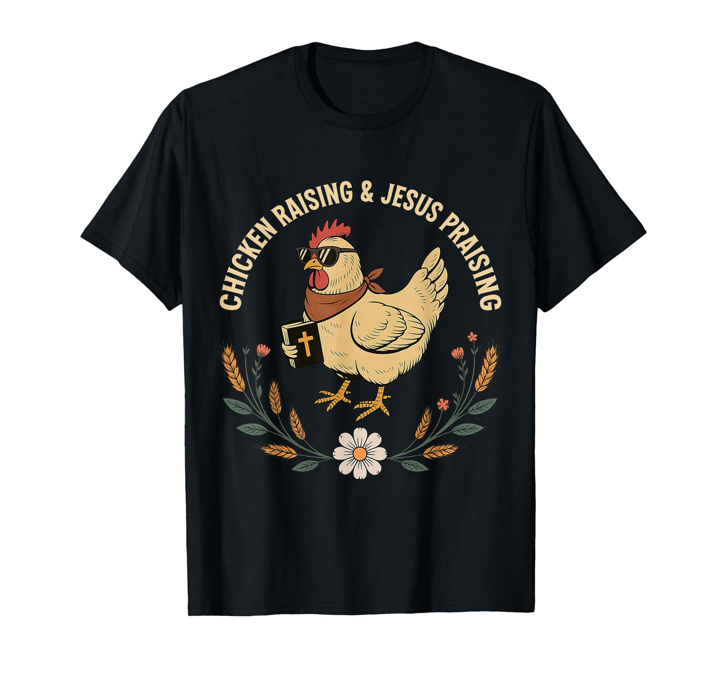 Chicken Raising and Jesus Praising Christian Farm Life T-Shirt