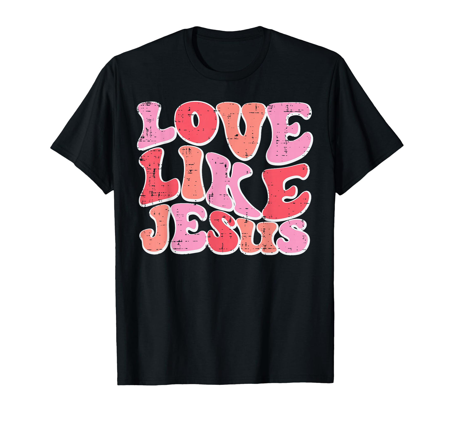 Valentines Day Christian Love Like Jesus Men Women Kids T-Shirt