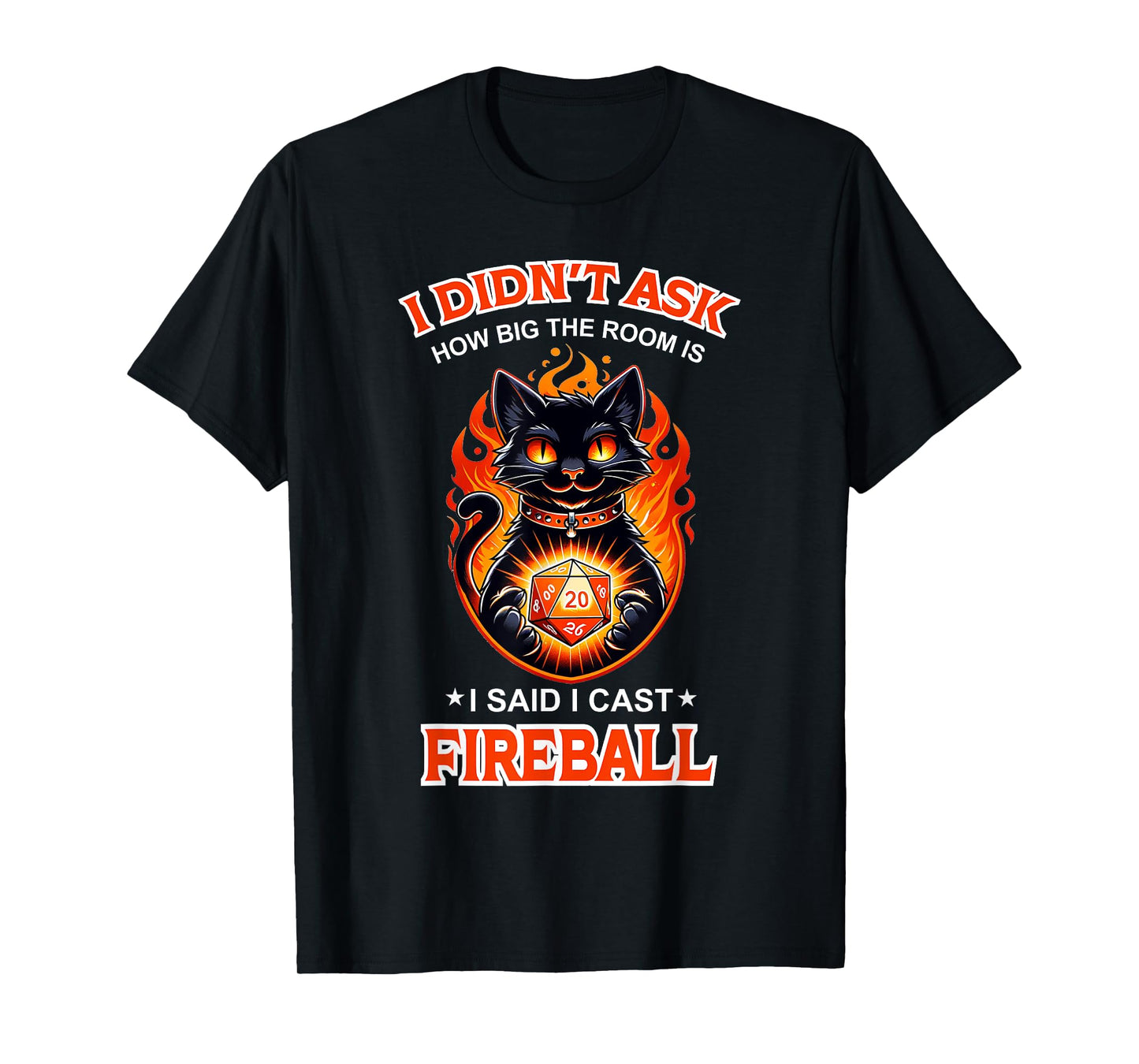 Funny I Didn't Ask How Big The Room Is Said I Cast Fireball T-Shirt