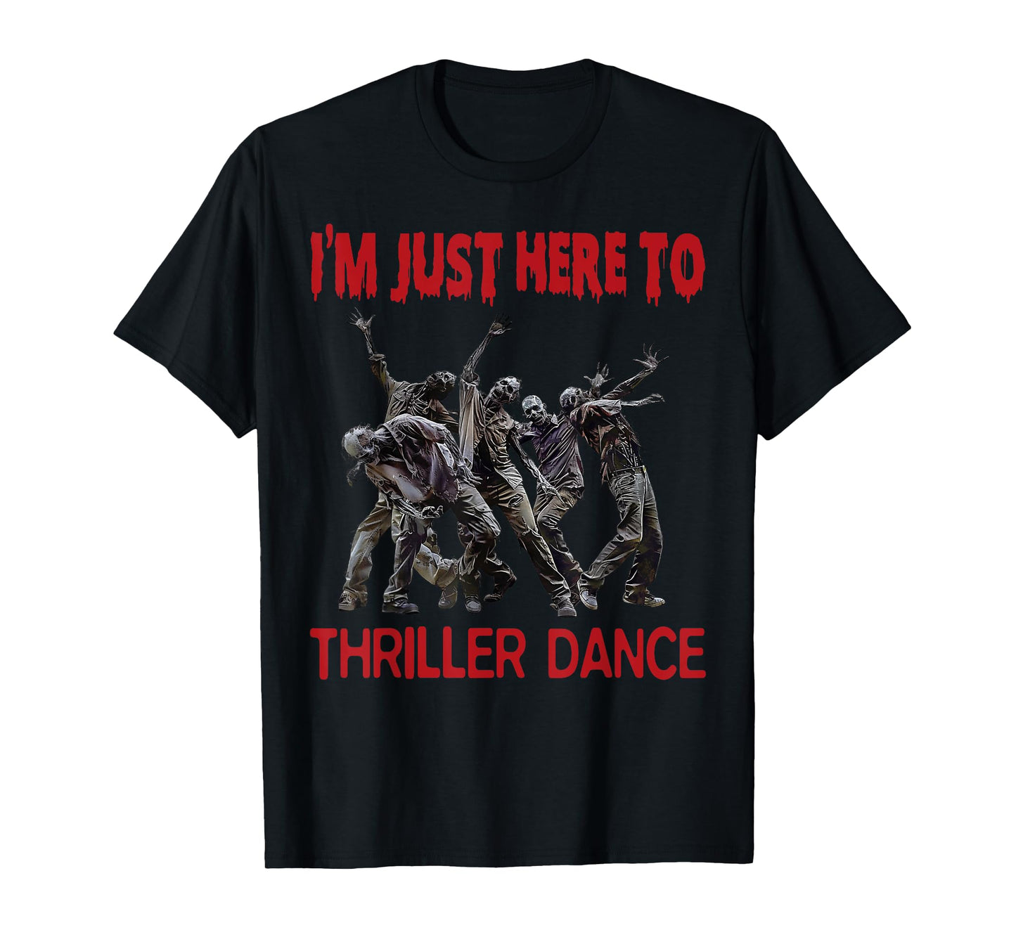 I'm Just Here To Thriller Dance zombie Halloween Women Men T-Shirt