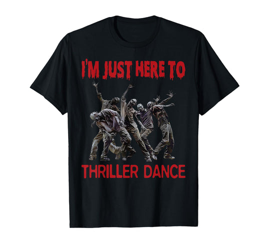 I'm Just Here To Thriller Dance zombie Halloween Women Men T-Shirt