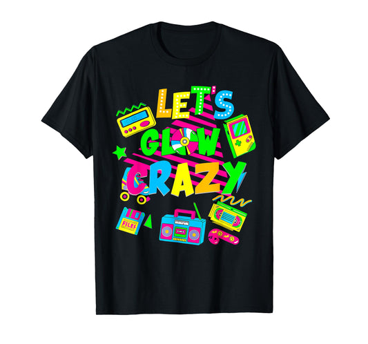 Party 80s Group Team Lets Crazy Retro Colorful Quote Glowing T-Shirt