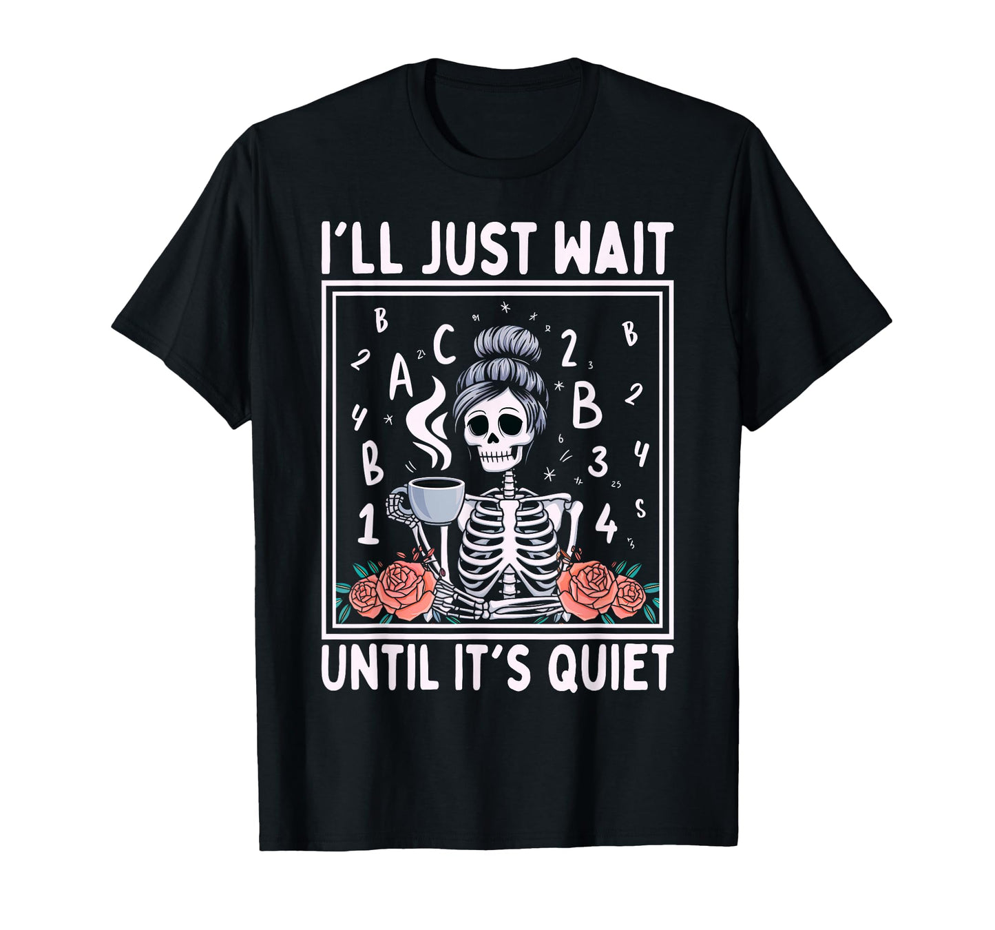 I'll Just Wait Until It's Quiet Skeleton Coffee Teacher T-Shirt