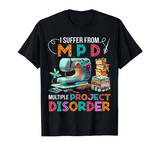 I Suffer From MPD Multiple Project Disorder T-Shirt