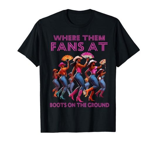Where Them Fans At Funny Boots On The Ground Linedance Girls T-Shirt