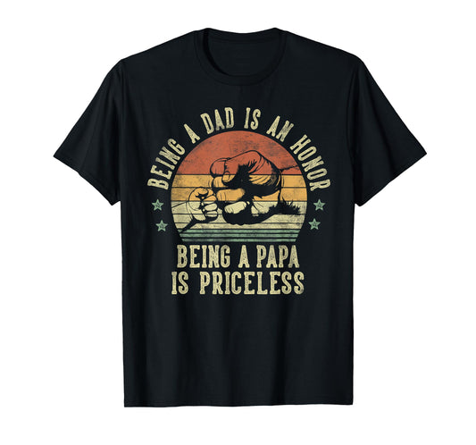 Being A Dad Is An Honor Being A Papa Is Priceless - Papa T-Shirt
