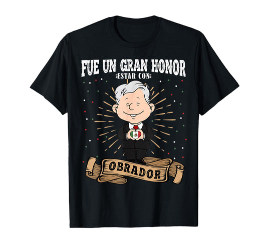 Fue un gran honor estar con Obrador Funny Spanish AMLO T-Shirt