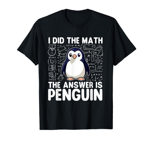 I Did The Math The Answer Is Penguin - Penguin Lover T-Shirt