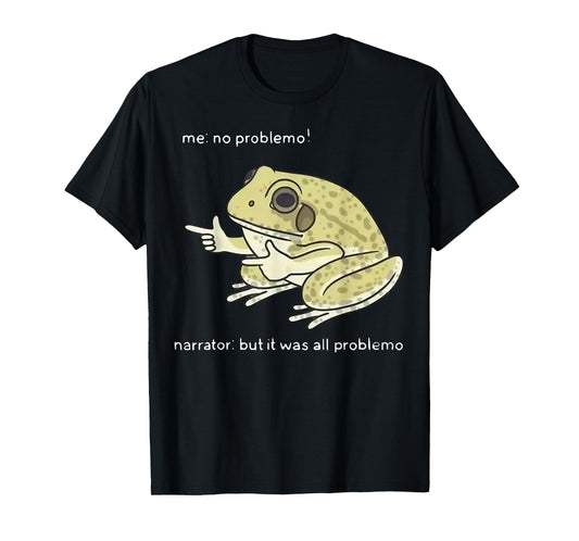 Frog Me No Problemo Narrator But It Was All Problemo T-Shirt