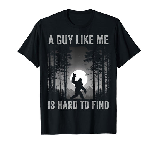 A Guy Like Me is Hard to Find Forest Bigfoot Sasquatch Men T-Shirt