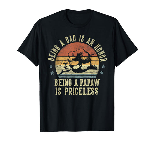 Being A Dad Is An Honor Being A Papaw Is Priceless - Papaw T-Shirt