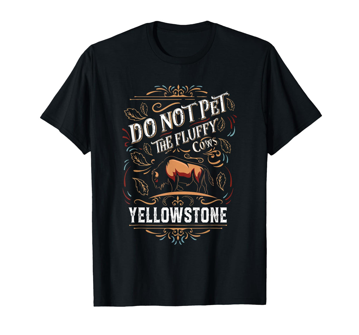 Do Not Pet The Fluffy Cows Buffalo & Bison Yellowstone Park T-Shirt
