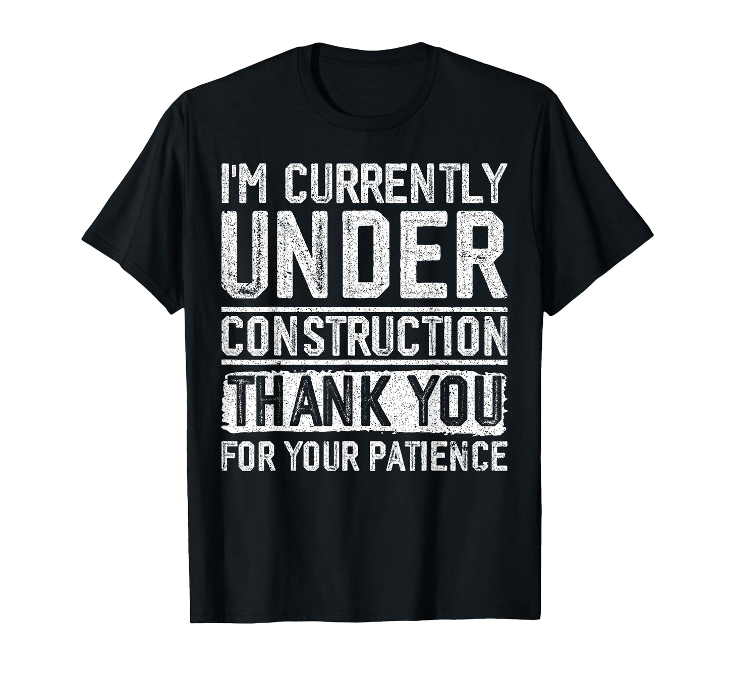I'm Currently Under Construction Thank You For Your Patience T-Shirt